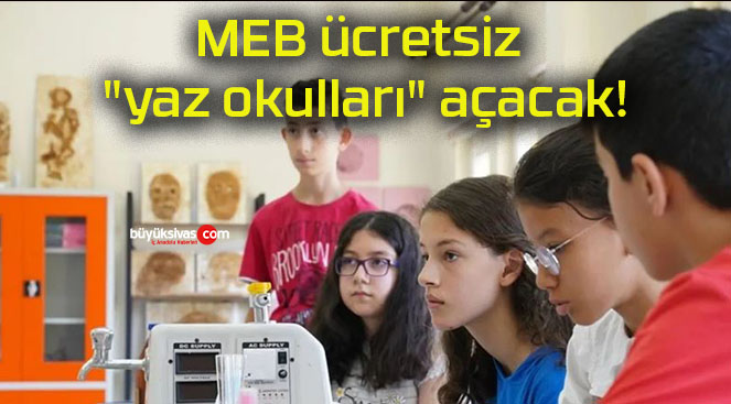 MEB ücretsiz “yaz okulları” açacak!