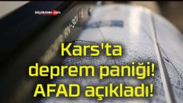 Kars’ta deprem paniği! AFAD açıkladı!