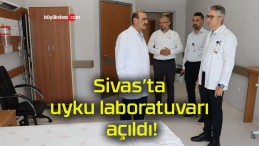 Sivas’ta uyku laboratuvarı açıldı!