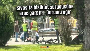 Sivas’ta bisiklet sürücüsüne araç çarptı