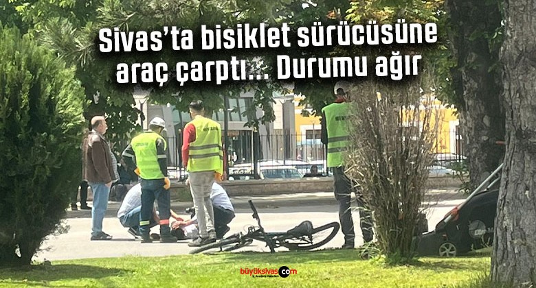 Sivas’ta bisiklet sürücüsüne araç çarptı