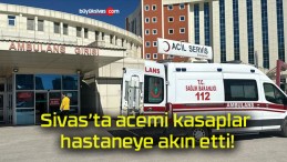 Sivas’ta acemi kasaplar hastaneye akın etti!