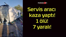 Servis aracı kaza yaptı! 1 ölü! 7 yaralı!