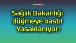 Sağlık Bakanlığı düğmeye bastı! Yasaklanıyor!