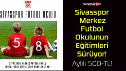 Sivasspor Merkez Futbol Okulunun Eğitimleri Sürüyor!