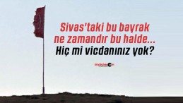 Sivas’taki bu bayrak ne zamandır bu halde… Hiç mi vicdanınız yok?