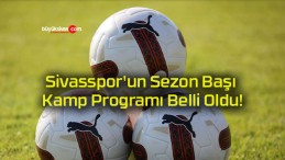 Sivasspor’un Sezon Başı Kamp Programı Belli Oldu!