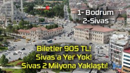 Biletler 905 TL! Sivas’a Yer Yok! Sivas 2 Milyona Yaklaştı!