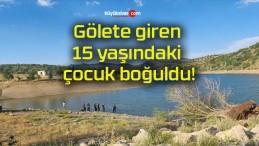 Gölete giren 15 yaşındaki çocuk boğuldu!