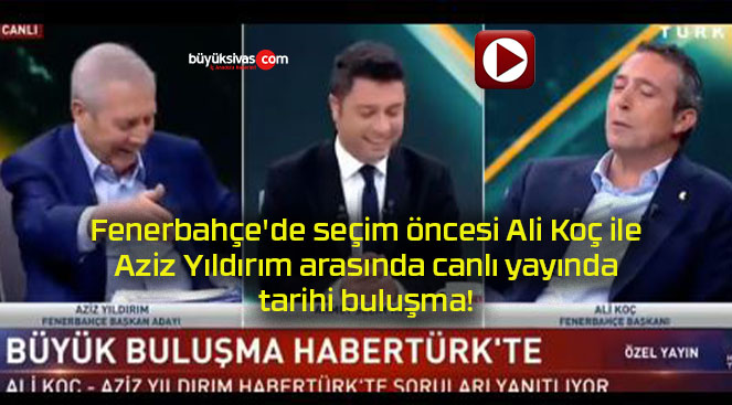 Fenerbahçe’de seçim öncesi Ali Koç ile Aziz Yıldırım arasında canlı yayında tarihi buluşma!