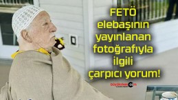 FETÖ elebaşının yayınlanan fotoğrafıyla ilgili çarpıcı yorum!