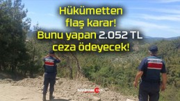 Hükümetten flaş karar! Bunu yapan 2.052 TL ceza ödeyecek!