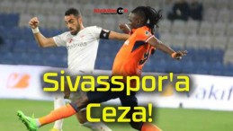 Sivasspor’a Ceza!