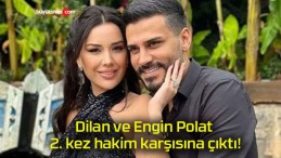 Dilan ve Engin Polat 2. kez hakim karşısına çıktı!