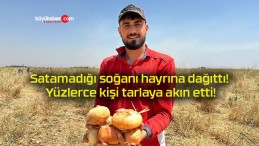 Satamadığı soğanı hayrına dağıttı! Yüzlerce kişi tarlaya akın etti!