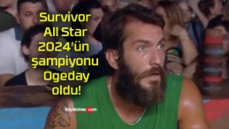Survivor All Star 2024’ün şampiyonu Ogeday oldu!
