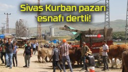 Sivas Kurban pazarı esnafı dertli!