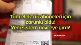 Tüm elektrik aboneleri için zorunlu oldu! Yeni sistem devreye girdi!