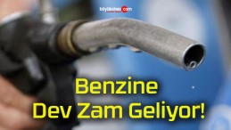 Benzin ve Motorine Dev Zam Geliyor!