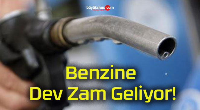 Benzin ve Motorine Dev Zam Geliyor!