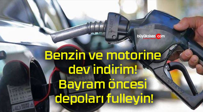 Benzin ve motorine dev indirim! Bayram öncesi depoları fulleyin!