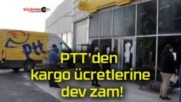 PTT’den kargo ücretlerine dev zam!