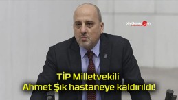 TİP Milletvekili Ahmet Şık hastaneye kaldırıldı!
