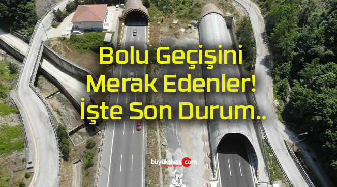 Bolu Geçişini Merak Edenler! İşte Son Durum..