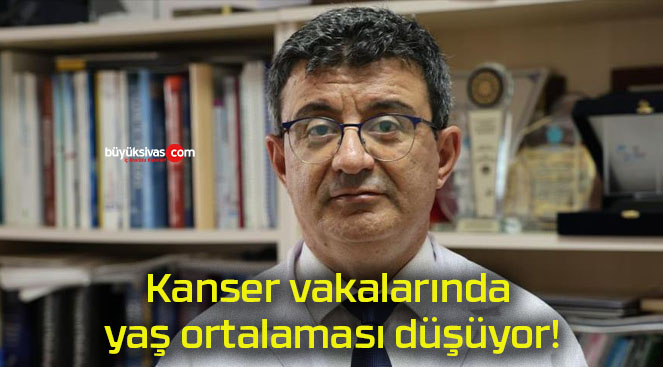 Kanser vakalarında yaş ortalaması düşüyor!