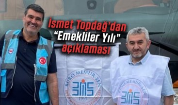 İsmet Topdağ “Emekliler Yılı” hakkında açıklama yaptı