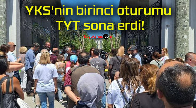 YKS’nin birinci oturumu TYT sona erdi!