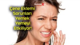 Çene Eklemi Sorunları Yemek Yemeyi Etkiliyor!