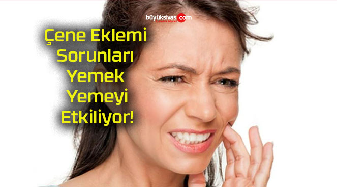 Çene Eklemi Sorunları Yemek Yemeyi Etkiliyor!