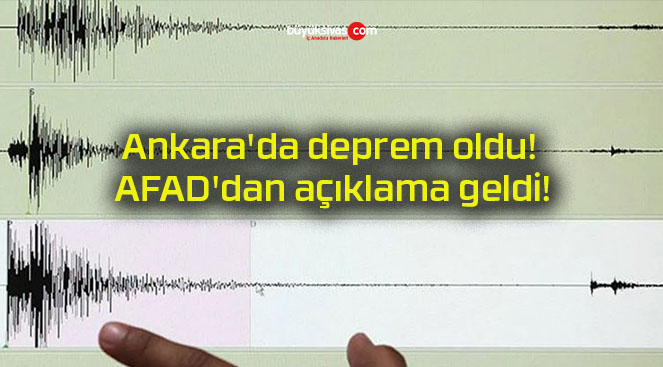 Ankara’da deprem oldu! AFAD’dan açıklama geldi!