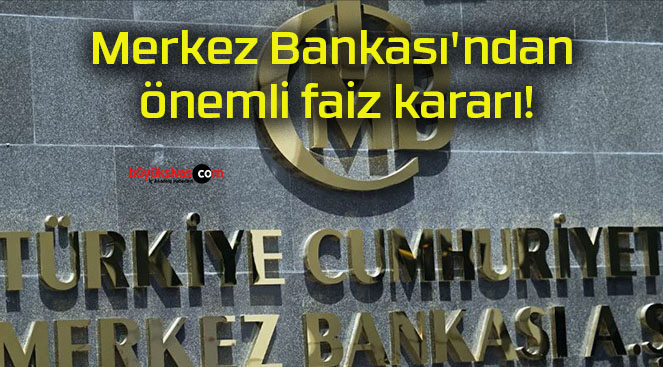 Merkez Bankası’ndan önemli faiz kararı!