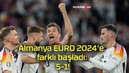 Almanya EURO 2024’e farklı başladı: 5-1!