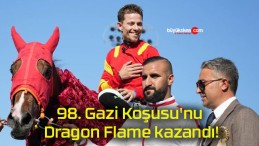 98. Gazi Koşusu’nu Dragon Flame kazandı!