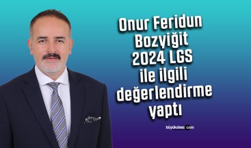 Onur Feridun Bozyiğit, 2024 LGS ile ilgili değerlendirme yaptı