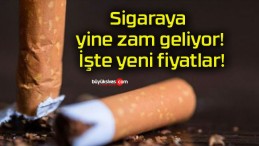 Sigaraya yine zam geliyor! İşte yeni fiyatlar!