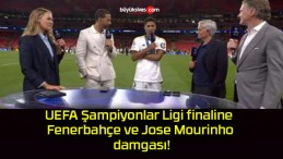 UEFA Şampiyonlar Ligi finaline Fenerbahçe ve Jose Mourinho damgası!