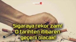 Sigaraya rekor zam! O tarihten itibaren geçerli olacak!