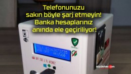 Telefonunuzu sakın böyle şarj etmeyin! Banka hesaplarınız anında ele geçiriliyor!