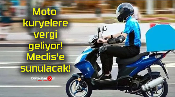 Moto kuryelere vergi geliyor! Meclis’e sunulacak!