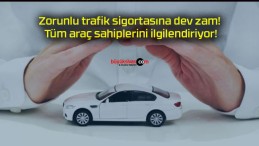 Zorunlu trafik sigortasına dev zam! Tüm araç sahiplerini ilgilendiriyor!