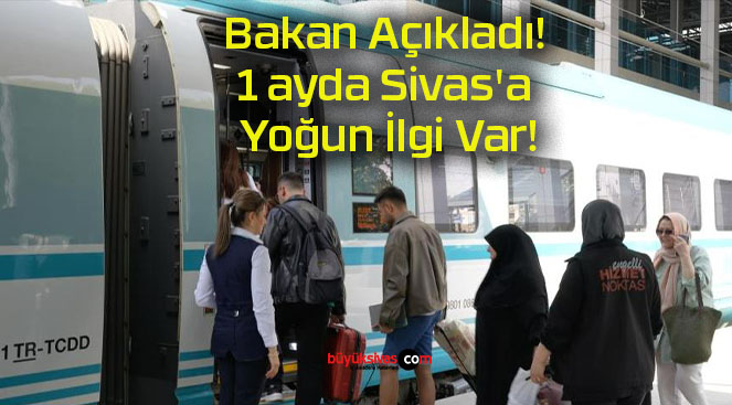 Bakan Açıkladı! 1 ayda Sivas’a Yoğun İlgi Var!