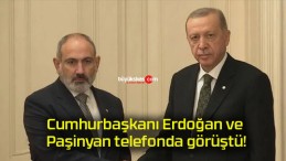 Cumhurbaşkanı Erdoğan ve Paşinyan telefonda görüştü!