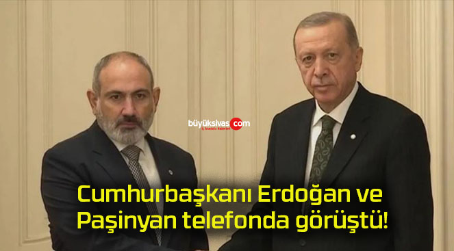 Cumhurbaşkanı Erdoğan ve Paşinyan telefonda görüştü!