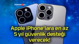 Apple iPhone’lara en az 5 yıl güvenlik desteği verecek!