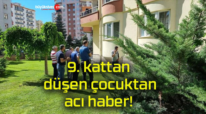 9. kattan düşen çocuktan acı haber!