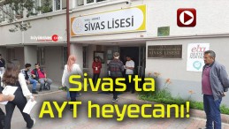 Sivas’ta AYT heyecanı!